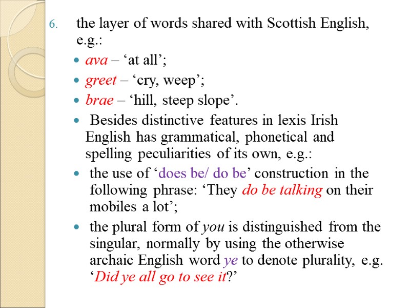 the layer of words shared with Scottish English, e.g.: ava – ‘at all’; 